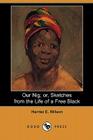 Our Nig; Or, Sketches from the Life of a Free Black (Dodo Press) By Harriet E. Wilson Cover Image
