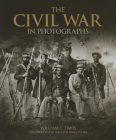 The Civil War in Photographs By William C. Davis Cover Image