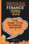 Personal Finance Trivia Quiz for Smart Teens, Beginners, and Adults: 300 Financial Literacy Multiple-Choice Questions, Answers and Explanations Cover Image