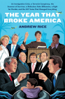 The Year That Broke America: An Immigration Crisis, a Terrorist Conspiracy, the Summer of Survivor, a Ridiculous Fake Billionaire, a Fight for Florida, and the 537 Votes That Changed Everything By Andrew Rice Cover Image