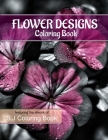 Flower Designs Coloring Book: An Adult Coloring Book for Stress-Relief, Relaxation Cover Image