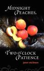 Midnight Peaches, Two O'Clock Patience: A Collection of Essays, Poems, and Short Stories on Womanhood and the Spirit By Janet Stickmon Cover Image