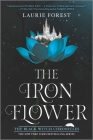 The Iron Flower (Black Witch Chronicles #2) By Laurie Forest Cover Image