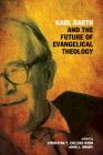 Karl Barth and the Future of Evangelical Theology By Christian T. Collins Winn (Editor), John L. Drury (Editor), William J. Abraham (Foreword by) Cover Image