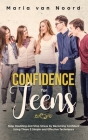 Confidence for Teens: Stop Doubting and Stop Stress by Becoming Confident Using These 3 Simple and Effective Techniques By Maria Van Noord Cover Image