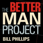 The Better Man Project: 2,476 Tips and Techniques That Will Flatten Your Belly, Sharpen Your Mind, and Keep You Healthy and Happy for Life! By Bill Phillips, Eric Michael Summerer (Read by) Cover Image
