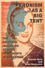 Peronism as a Big Tent: The Political Inclusion of Arab Immigrants in Argentina (McGill-Queen's Studies in Ethnic History) By Raanan Rein, Ariel Noyjovich, Isis Sadek (Translated by) Cover Image