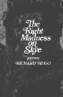 The Right Madness on Skye: Poems By Richard Hugo Cover Image