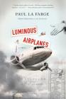 Luminous Airplanes: A Novel By Paul La Farge Cover Image