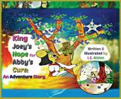 King Joey's Hope for Abby's Cure: An Adventure Story By Laura E. Alston, Laura E. Alston (Illustrator), Laura E. Alston (Editor) Cover Image
