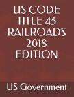 Us Code Title 45 Railroads 2018 Edition Cover Image