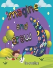 imagine and draw activity book, drawing from imagination,: drawing book for kids age 4-11 Year By Marwah Am (Editor), Issa Abdal Cover Image