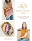 The Art of Crochet with Sock Weight Yarn: 17 Stunning Patterns Inspired by Indie Dyers and Small-Batch Skeins By Kaitlin Ostafew Cover Image