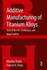 Additive Manufacturing of Titanium Alloys: State of the Art, Challenges and Opportunities Cover Image