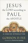 Jesus the Lord According to Paul the Apostle: A Concise Introduction By Gordon D. Fee, Cherith Fee Nordling (Foreword by) Cover Image