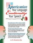 Americanize Your Language and Emotionalize Your Speech!: A Self-Help Conversation Guide on Small Talk American English Cover Image