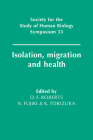 Isolation, Migration and Health (Society for the Study of Human Biology Symposium #33) By Derek F. Roberts (Editor), N. Fujiki (Editor), K. Torizuka (Editor) Cover Image