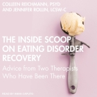 The Inside Scoop on Eating Disorder Recovery: Advice from Two Therapists Who Have Been There By Colleen Reichmann, Jennifer Rollin, Anna Caputo (Read by) Cover Image