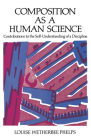 Composition as a Human Science: Contributions to the Self-Understanding of a Discipline By Louise Wetherbee Phelps Cover Image