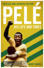 Pelé: His Life and Times By Harry Harris Cover Image