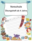 Vorschule Übungsheft ab 4 Jahre: Buchstaben schreiben lernen ab dem Kindergarten By Easy Learning Cover Image