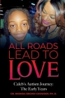 All Roads Lead to Love: Caleb's Autism Journey: The Early Years Cover Image