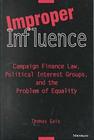 Improper Influence: Campaign Finance Law, Political Interest Groups, and the Problem of Equality Cover Image