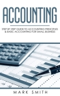 Accounting: Step by Step Guide to Accounting Principles & Basic Accounting for Small Business By Mark Smith Cover Image