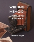 Writing Memoir: A Take-Action Workbook Cover Image