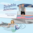 Dolphin Adventures By Nina Leipold, Nina Leipold (Editor), Nina Leipold (Illustrator) Cover Image