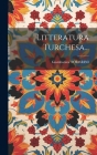 Litteratura Turchesa... By Giambatista Toderini Cover Image