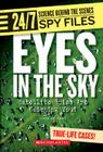Eyes in the Sky (24/7: Science Behind the Scenes: Spy Files) (Library Edition) Cover Image