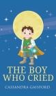 The Boy Who Cried By Cassandra Gaisford Cover Image