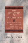 The Revelation of Imagination: From Homer and the Bible through Virgil and Augustine to Dante By William Franke Cover Image