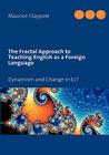 The Fractal Approach to Teaching English as a Foreign Language: Dynamism and Change in ELT By Maurice Claypole Cover Image