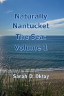 Naturally Nantucket The Sea: Volume 1 By Sarah D. Oktay Cover Image