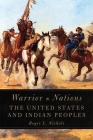 Warrior Nations: The United States and Indian Peoples By Roger L. Nichols Cover Image