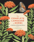 The Complete Language of Herbs: A Definitive and Illustrated History (Complete Illustrated Encyclopedia #8) Cover Image