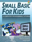 Small Basic For Kids: A Computer Programming Tutorial By Edward H. Carlson, Philip Conrod, Lou Tylee Cover Image