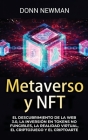 Metaverso y NFT: El descubrimiento de la Web 3.0, la inversión en tokens no fungibles, la realidad virtual, el criptojuego y el criptoa By Donn Newman Cover Image