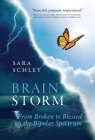 BrainStorm: From Broken to Blessed on the Bipolar Spectrum By Sara Schley Cover Image