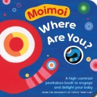 Moimoi, Where Are You?: A High-Contrast Peekaboo Book to Engage and Delight Your Baby Cover Image