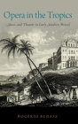 Opera in the Tropics: Music and Theater in Early Modern Brazil (Currents in Latin American and Iberian Music) By Rogério Budasz Cover Image