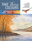 Take Three Colours: 25 quick and easy watercolours using 3 brushes and 3 tubes of paint By Various Cover Image