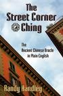 The Street Corner Ching; The Ancient Chinese Oracle in Plain English Cover Image