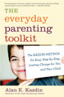 The Everyday Parenting Toolkit: The Kazdin Method for Easy, Step-by-Step, Lasting Change for You and Your Child Cover Image