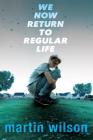 We Now Return to Regular Life By Martin Wilson Cover Image