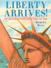 Liberty Arrives!: How America's Grandest Statue Found Her Home Cover Image