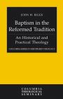 Baptism in the Reformed Tradition: An Historical and Practical Theology By John W. Riggs Cover Image