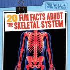20 Fun Facts about the Skeletal System By Theresa Emminizer Cover Image